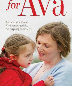 For Ava: An Incurable Illness, A Reluctant Activist, An Ongoing Campaign