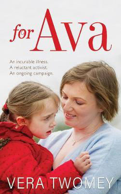 For Ava: An Incurable Illness, A Reluctant Activist, An Ongoing Campaign